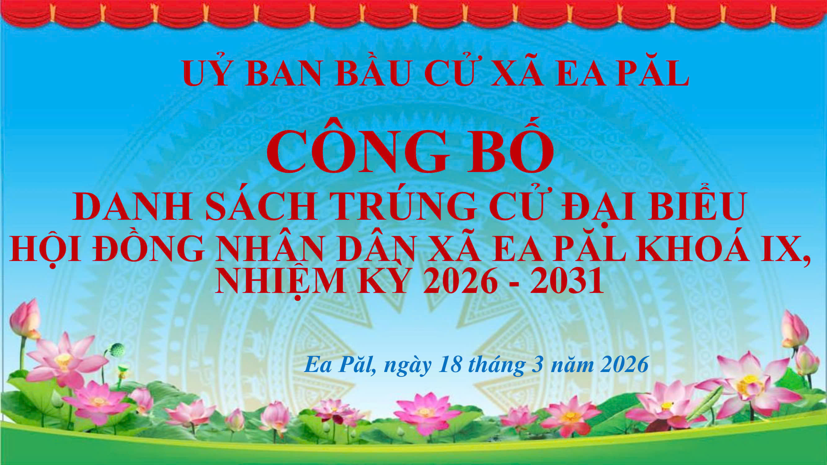 UỶ BAN BẦU CỬ XÃ EA PĂL CÔNG BỐ DANH SÁCH TRÚNG CỬ ĐẠI BIỂU HỘI ĐỒNG NHÂN DÂN XÃ KHOÁ IX, NHIỆM KỲ 2026-2031